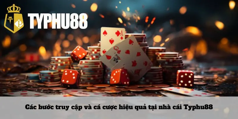 Các bước truy cập và cá cược hiệu quả tại nhà cái Typhu88